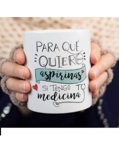 TAZA LA MENTE ES MARAVILLOSA `PARA QUE QUIERO ASPIRINAS SI TENGO TU MEDICINA´