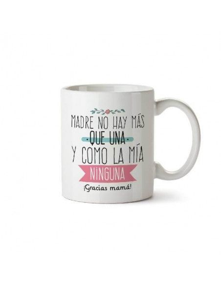 TAZA DE CERAMICA DE CERAMICA `MADRE SOLO HAY UNA Y COMO LA MIA NINGUNA´
